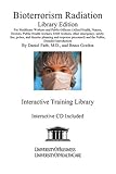 Bioterrorism Radiation : For Healthcare Workers, Public Officers (Allied Health, Nurses, Doctors, Public Health workers, EMS Workers, other Emergency, Safety, Fire, Police, and Disaster Planning and Response Personnel, and the Public, Detailed Introduction, Farb, Daniel and Gordon, Bruce, 1594910472