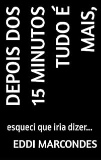 Livro Depois dos 15 minutos tudo é mais,: esqueci que iria dizer...