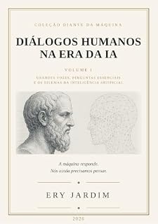 Livro Diálogos Humanos na Era da IA: Grandes vozes, perguntas essenciais e dilemas da inteligência artificial (Diante da Máquina)