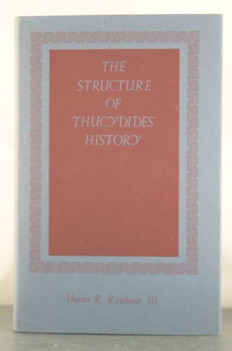 The Structure of Thucydides' History (Princeton Legacy Library) by Hunter R. Rawlings III