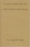 Pulpit under the Sky : A Life of Hans Nielsen Hauge, Shaw, Joseph M., 031321123X