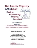 Cancer Registry CASEbook Volume I: Introduction and Five Major Sites: Colon, Breast, Lung, Prostate, by