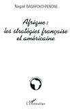 Afrique : les stratégies française et américaine (French Edition) by Niagalé Bagayoko-Penone