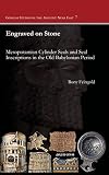 Engraved on Stone: Mesopotamian Cylinder Seals and Seal Inscriptions in the Old Babylonian Period (G by