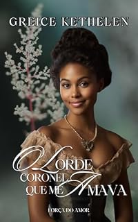 Livro O Lorde Coronel que me Amava (Força do Amor Livro 4)
