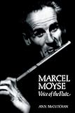 Marcel Moyse: Voice of the Flute (Amadeus) by Ann McCutchan