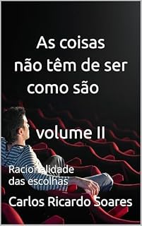 Livro As coisas não têm de ser como são - vol.ume II: Racionalidade das escolhas