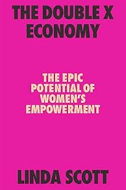The Double X Economy: The Epic Potential of Women's Empower