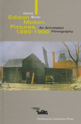 Edison Motion Pictures 10 1900 An Annotated Filmography Smithsonian Studies In The History Of Film Television Amazon Co Uk Musser Charles Musser Charles Books