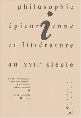 Philosophie épicurienne et littérature au XVIIe siècle en France: Études sur Gassendi, Cyran by Jean-Charles Darmon (Paperback)