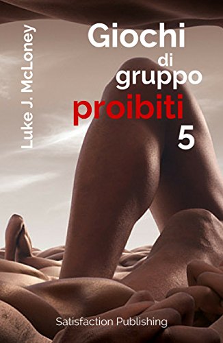 Giochi di gruppo proibiti 5: 15 Racconti erotici "roventi" (Italian Edition)
