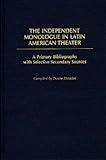 The Independent Monologue in Latin American Theater: A Primary Bibliography with Selective Secondary Sources (Bibliographies and Indexes in World Literature), p>Duane</p> <p>Rhoades</p>, 0313250804