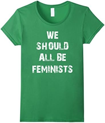 Women's We Should All Be Feminists T-Shirt Medium Grass