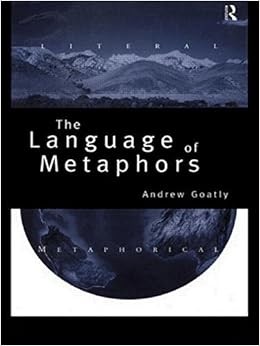 The Language Of Metaphors By Andrew Goatly 1997 06 12 Andrew Goatly Amazon Com Books