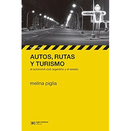 Autos, rutas y turismo: el Automóvil Club Argentino y el estado (Historia y Cultura) Autos, rutas y turismo: el Automóvil Club Argentino y el estado (Historia y Cultura)