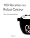 100 Recettes au Robot Cuiseur | Les plus populaires (French Edition) by Ben B