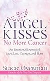 Angel Kisses No More Cancer by Stacie Overman