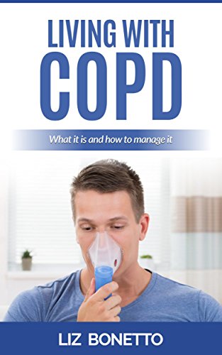 Living With COPD (Chronic Obstructive Pulmonary Disease): What it is and how to manage it