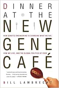 Dinner At The New Gene Cafe How Genetic Engineering Is