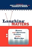 Laughing Matters: Humor and American Politics in the Media Age, , 0415957486