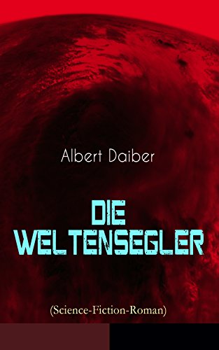 Die Weltensegler (Science-Fiction-Roman): Drei Jahre auf dem Mars & Vom Mars zur Erde (German Edition)