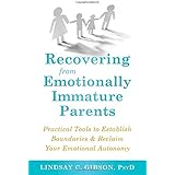 Recovering from Emotionally Immature Parents (Practical Tools to Establish Boundaries and Reclaim Your Emotional Autonomy)
