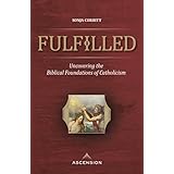 Fulfilled: Uncovering the Biblical Foundations of Catholicism