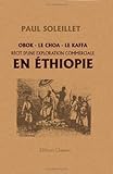 Obok - le Choa - le Kaffa. Récit d'une exploration commerciale en éthiopie (French Edition) by Paul Soleillet