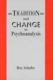 Tradition and Change in Psychoanalysis, Schafer, Roy, 0823666328