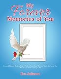 My Forever Memories of You- Children's Version: Personal Memory Book to Help a Child or Youth Deal with the Death of a Loved One- with Ideas for Adults Who Long to Help by Eva Juliuson