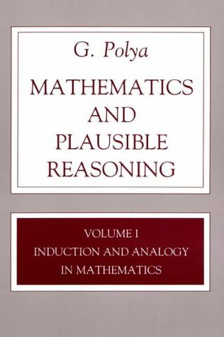 Mathematics and Plausible Reasoning, Volume 1: Induction and Analogy in Mathematics (v. 1)