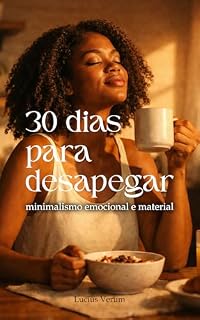 Livro 30 dias para desapegar: Minimalismo emocional e material