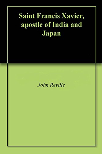 Saint Francis Xavier, apostle of India and Japan by John Reville