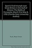 Front cover for the book Spain's final triumph over Great Britain in the Gulf of Mexico: The Battle of Pensacola, March 9 to May 8, 1781 (Florida by Nixon Orwin Rush