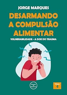 Livro Vulnerabilidade: A dor do trauma (Desarmando a Compulsão Alimentar Livro 4)