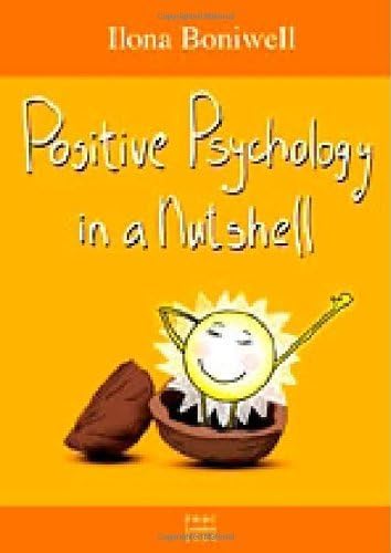 Positive Psychology in a Nutshell by Ilona Boniwell (2006-05-15)