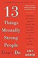 13 Things Mentally Strong People Don't Do: Take Back Your Power, Embrace Change, Face Your Fears, and Train Your Brain for Happiness and Success