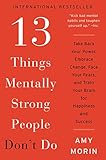 13 Things Mentally Strong People Don't Do: Take Back Your Power, Embrace Change, Face Your Fears, and Train Your Brain for Happiness and Success