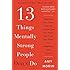 13 Things Mentally Strong People Don't Do: Take Back Your Power, Embrace Change, Face Your Fears, and Train Your Brain for Happiness and Success