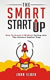 The Smart Startup: How To Crush It Without Falling Into The Venture Capital Trap cover