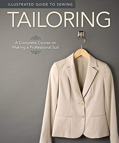 Illustrated Guide to Sewing: Tailoring: A Complete Course on Making a Professional Suit (Design Orig by Fox Chapel Publishing, Peg Couch