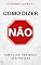 Livro Como Dizer NÃO: Sem Culpa, Sem Medo, Sem Pressão