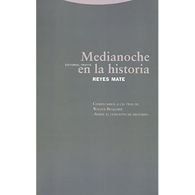 Medianoche En La Historia. Comentarios A Las Tesis De Walter Benjamin «Sobre El Concepto De Historia» (Estructuras y Procesos. Filosofía) Medianoche En La Historia. Comentarios A Las Tesis De Walter Benjamin «Sobre El Concepto De Historia» (Estructuras y Procesos. Filosofía)
