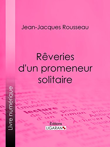 Rêveries d'un promeneur solitaire (French Edition)