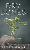 Dry Bones: Redeeming Your Past by 