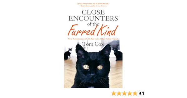 Close Encounters Of The Furred Kind New Adventures With My Sad Cat Other Feline Friends Cox Tom 9781250077325 Amazon Com Books