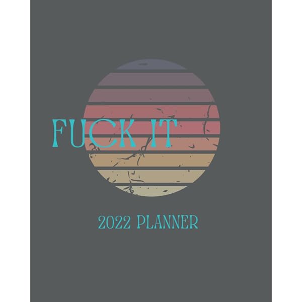 Amazon.com: 2022 Fuck It Planner: Daily Weekly Monthly 12 Months Calendar  and Organizer: 9798775452094: Ravens, Casey: Books