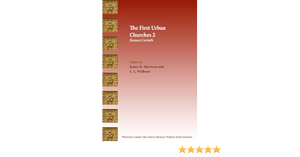 The First Urban Churches 2 Roman Corinth Writings From The Greco Roman World Supplement Book 8 Kindle Edition By Harrison James R Welborn L L Religion Spirituality Kindle Ebooks Amazon Com