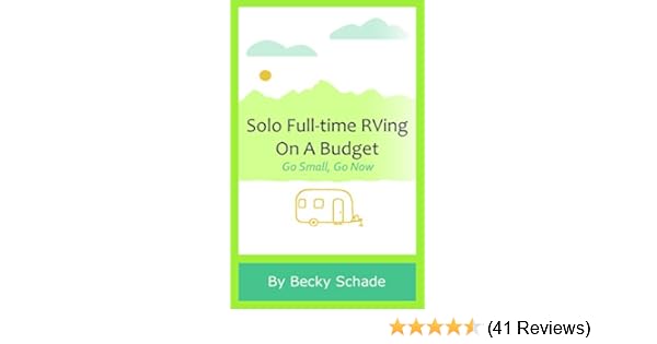 Solo Full Time Rving On A Budget Go Small Go Now - 