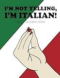 I'm Not Yelling, I'm Italian!: Adult Coloring Book by Observatory Press
